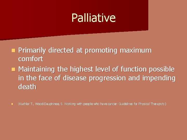 Palliative Primarily directed at promoting maximum comfort n Maintaining the highest level of function