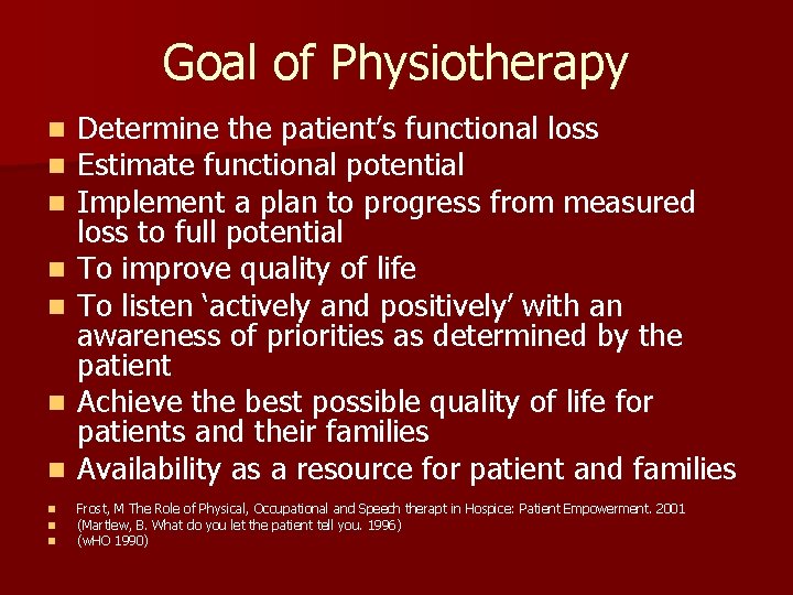 Goal of Physiotherapy n Determine the patient’s functional loss Estimate functional potential Implement a