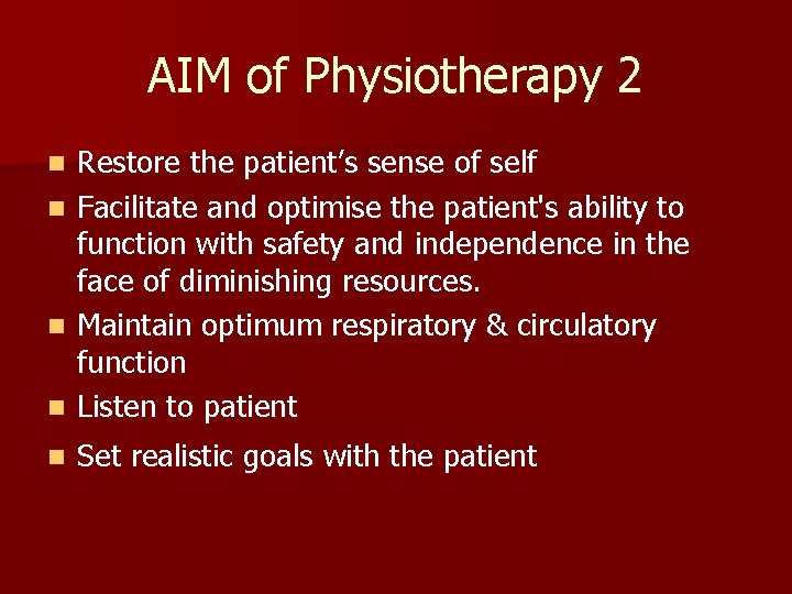 AIM of Physiotherapy 2 n Restore the patient’s sense of self Facilitate and optimise
