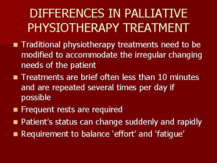 DIFFERENCES IN PALLIATIVE PHYSIOTHERAPY TREATMENT n n n Traditional physiotherapy treatments need to be