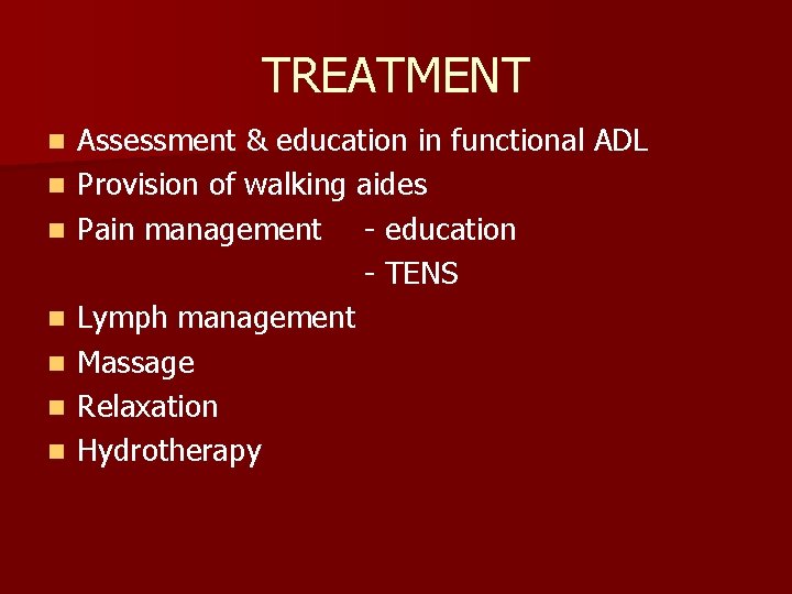 TREATMENT n n n n Assessment & education in functional ADL Provision of walking