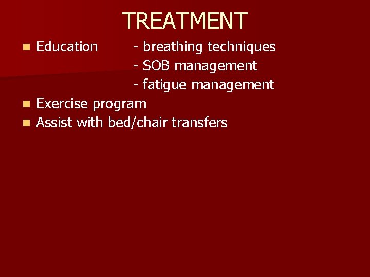 TREATMENT - breathing techniques - SOB management - fatigue management n Exercise program n