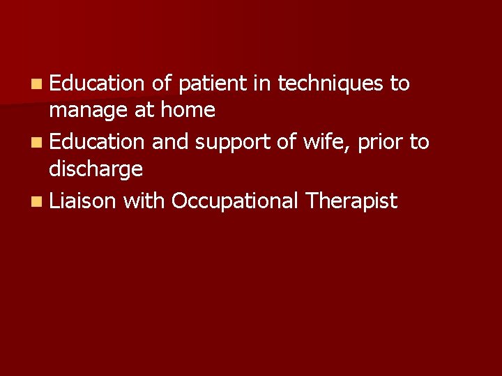 n Education of patient in techniques to manage at home n Education and support