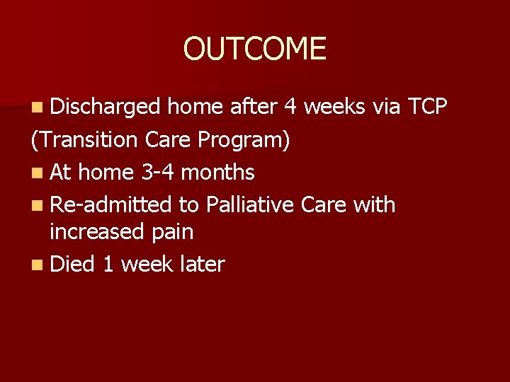 OUTCOME n Discharged home after 4 weeks via TCP (Transition Care Program) n At