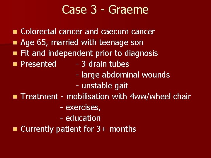Case 3 - Graeme n n n Colorectal cancer and caecum cancer Age 65,