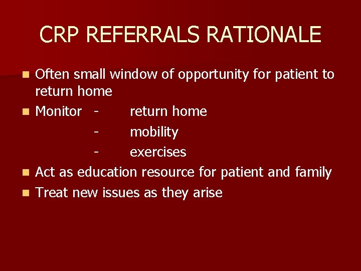 CRP REFERRALS RATIONALE n n Often small window of opportunity for patient to return
