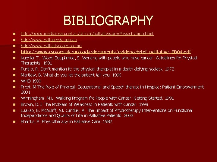 BIBLIOGRAPHY n n n n http: //www. medicineau. net. au/clinical/palliativecare/Physio. Lymph. html http: //www.