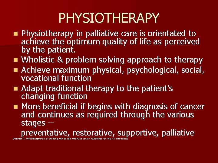 PHYSIOTHERAPY Physiotherapy in palliative care is orientated to achieve the optimum quality of life