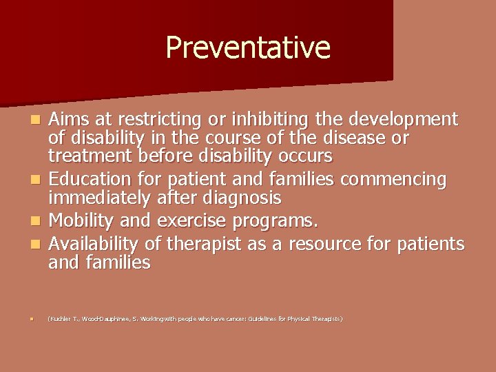 Preventative Aims at restricting or inhibiting the development of disability in the course of