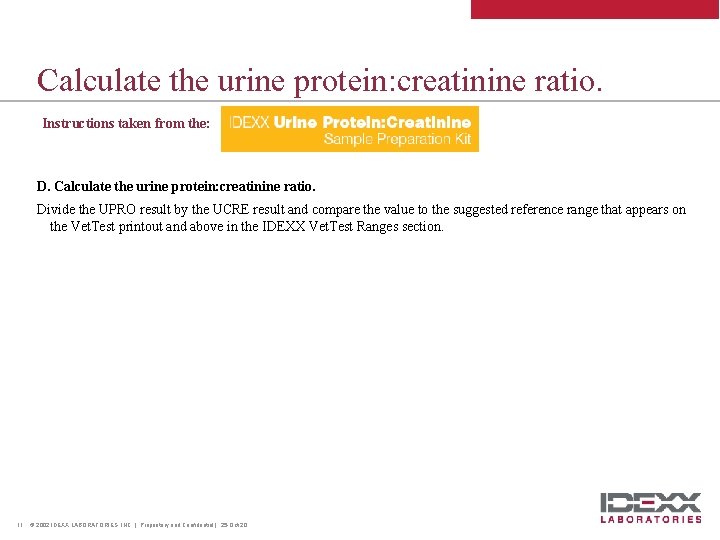 Calculate the urine protein: creatinine ratio. Instructions taken from the: D. Calculate the urine