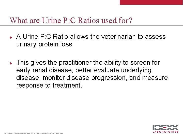 What are Urine P: C Ratios used for? l l 13 A Urine P: