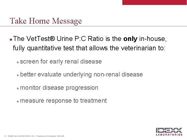 Take Home Message l 31 The Vet. Test® Urine P: C Ratio is the