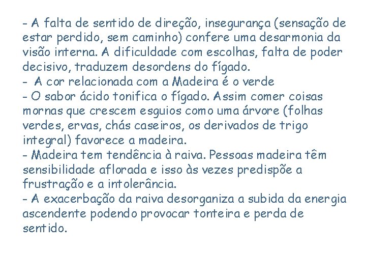 - A falta de sentido de direção, insegurança (sensação de estar perdido, sem caminho)