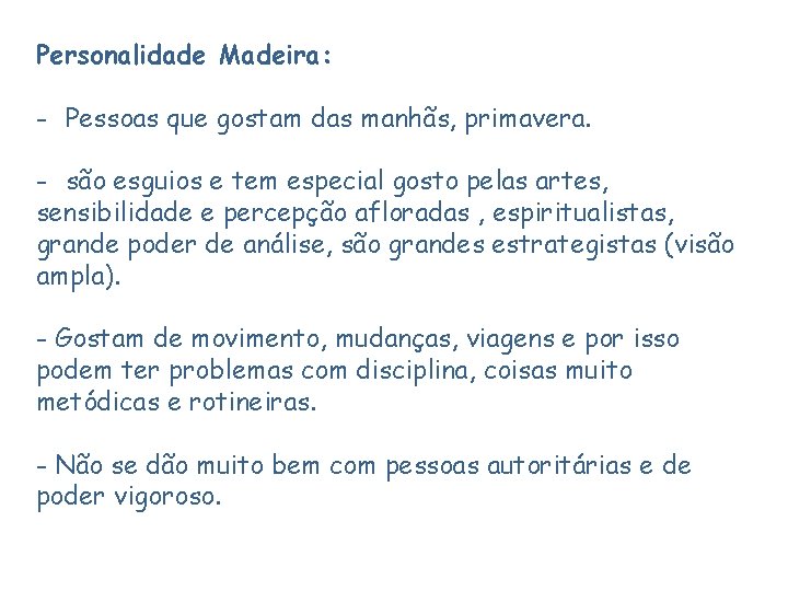 Personalidade Madeira: - Pessoas que gostam das manhãs, primavera. - são esguios e tem