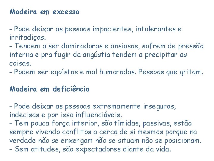 Madeira em excesso - Pode deixar as pessoas impacientes, intolerantes e irritadiças. - Tendem