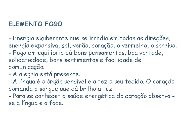ELEMENTO FOGO - Energia exuberante que se irradia em todas as direções, energia expansiva,