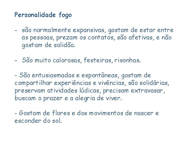 Personalidade fogo - são normalmente expansivas, gostam de estar entre as pessoas, prezam os