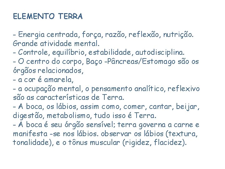 ELEMENTO TERRA - Energia centrada, força, razão, reflexão, nutrição. Grande atividade mental. - Controle,