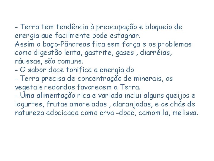 - Terra tem tendência à preocupação e bloqueio de energia que facilmente pode estagnar.