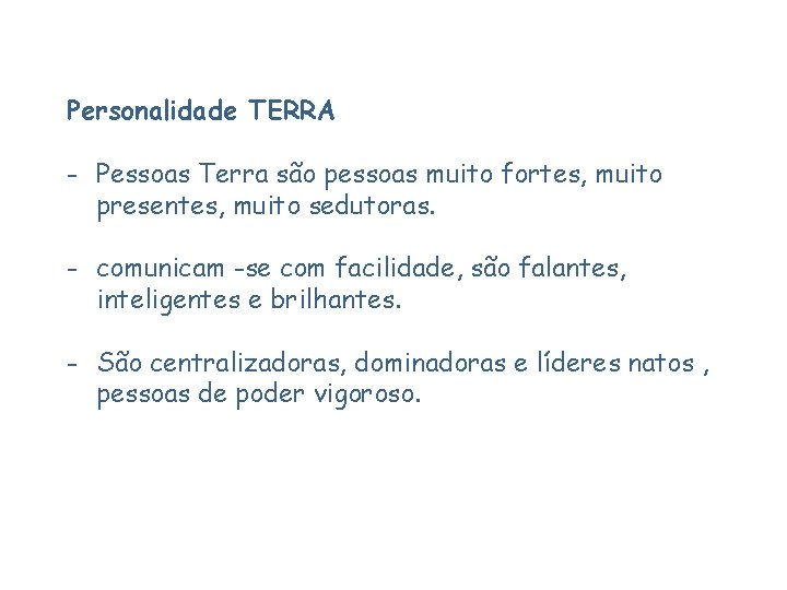 Personalidade TERRA - Pessoas Terra são pessoas muito fortes, muito presentes, muito sedutoras. -