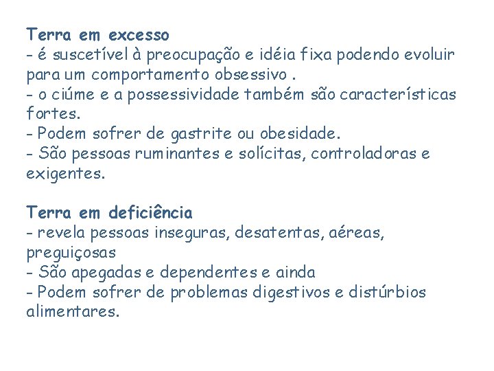 Terra em excesso - é suscetível à preocupação e idéia fixa podendo evoluir para