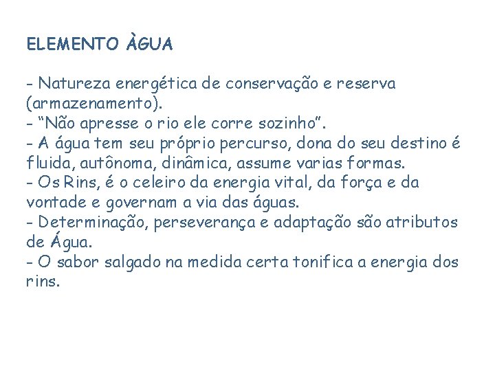 ELEMENTO ÀGUA - Natureza energética de conservação e reserva (armazenamento). - “Não apresse o