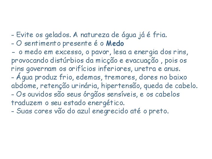 - Evite os gelados. A natureza de água já é fria. - O sentimento