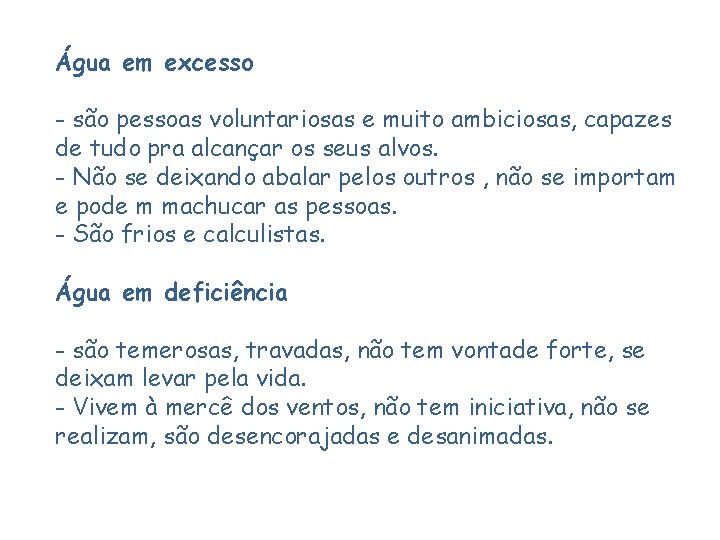 Água em excesso - são pessoas voluntariosas e muito ambiciosas, capazes de tudo pra