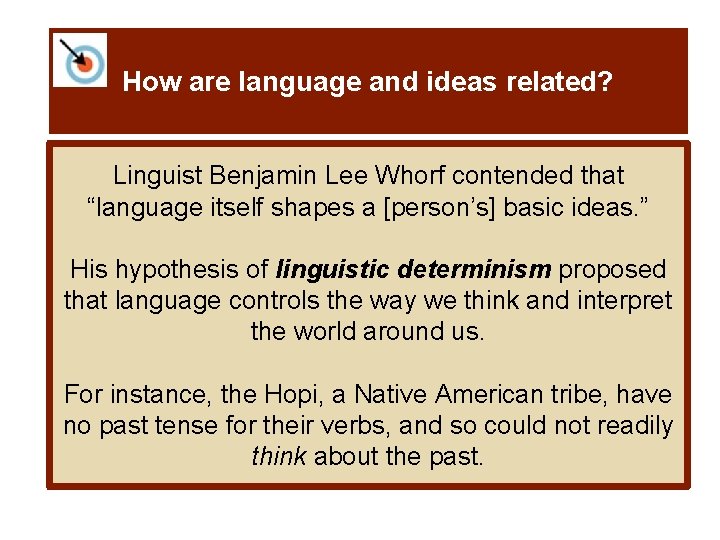 How are language and ideas related? Linguist Benjamin Lee Whorf contended that “language itself