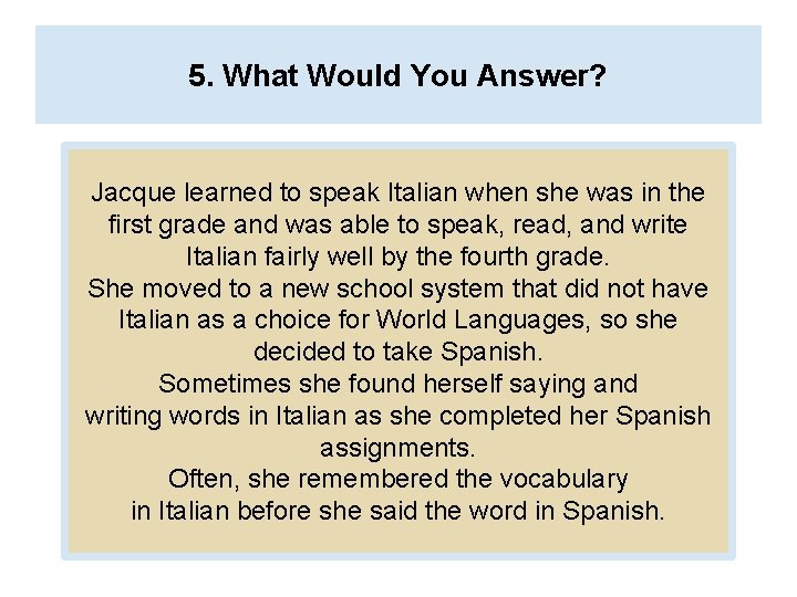 5. What Would You Answer? Jacque learned to speak Italian when she was in