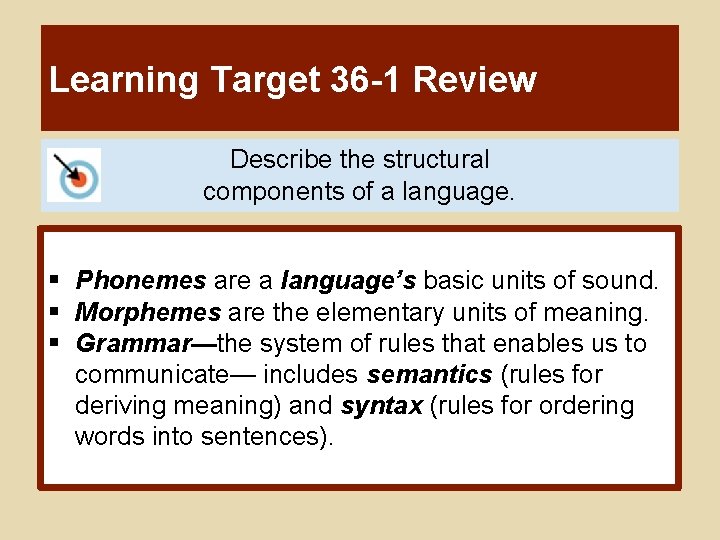 Learning Target 36 -1 Review Describe the structural components of a language. § Phonemes