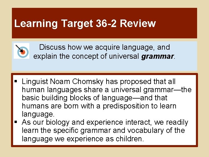 Learning Target 36 -2 Review Discuss how we acquire language, and explain the concept