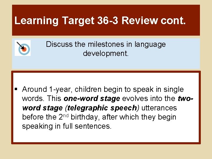 Learning Target 36 -3 Review cont. Discuss the milestones in language development. § Around