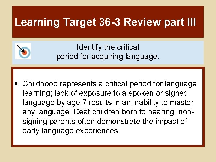 Learning Target 36 -3 Review part III Identify the critical period for acquiring language.
