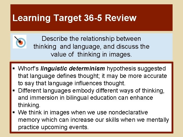 Learning Target 36 -5 Review Describe the relationship between thinking and language, and discuss