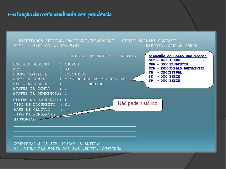 1–situação de conta analisada sem pendência __ SIAFEM 2008 -AUDICON, ANALICONT, INCANACONT ( INCLUI