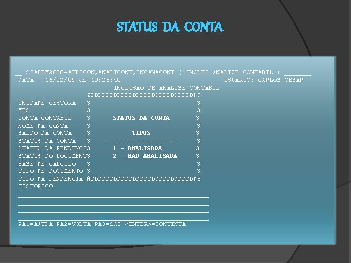 STATUS DA CONTA __ SIAFEM 2008 -AUDICON, ANALICONT, INCANACONT ( INCLUI ANALISE CONTABIL )