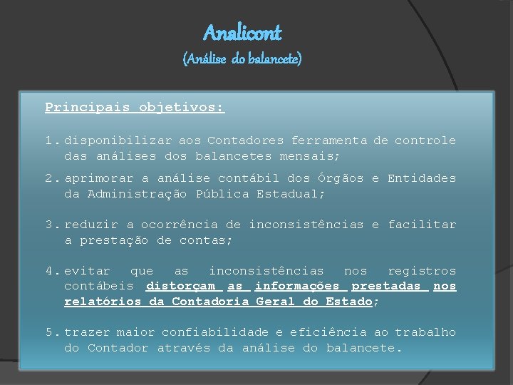 Analicont (Análise do balancete) Principais objetivos: 1. disponibilizar aos Contadores ferramenta de controle das