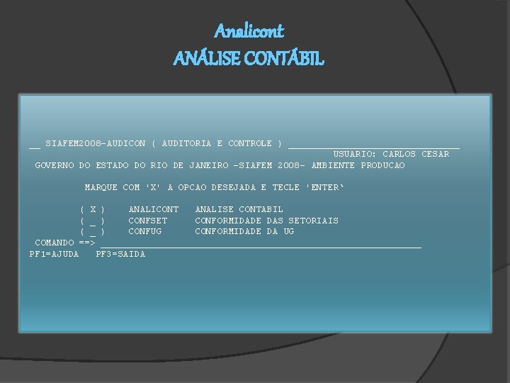 Analicont ANÁLISE CONTÁBIL __ SIAFEM 2008 -AUDICON ( AUDITORIA E CONTROLE ) ________________ USUARIO: