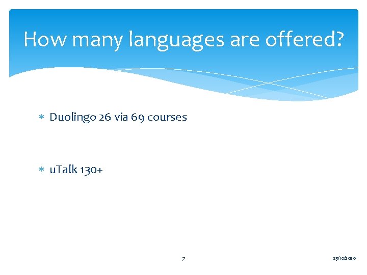 How many languages are offered? Duolingo 26 via 69 courses u. Talk 130+ 7