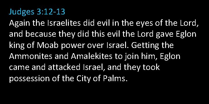 Judges 3: 12 -13 Again the Israelites did evil in the eyes of the Judges 3: 12 -13 Again the Israelites did evil in the eyes of the