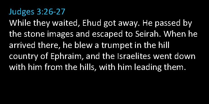 Judges 3: 26 -27 While they waited, Ehud got away. He passed by the Judges 3: 26 -27 While they waited, Ehud got away. He passed by the