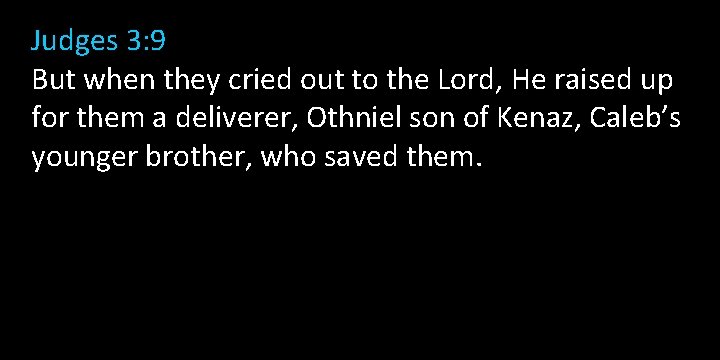 Judges 3: 9 But when they cried out to the Lord, He raised up Judges 3: 9 But when they cried out to the Lord, He raised up