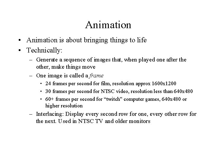 Animation • Animation is about bringing things to life • Technically: – Generate a