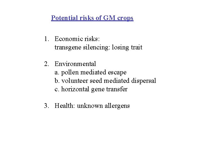 Potential risks of GM crops 1. Economic risks: transgene silencing: losing trait 2. Environmental