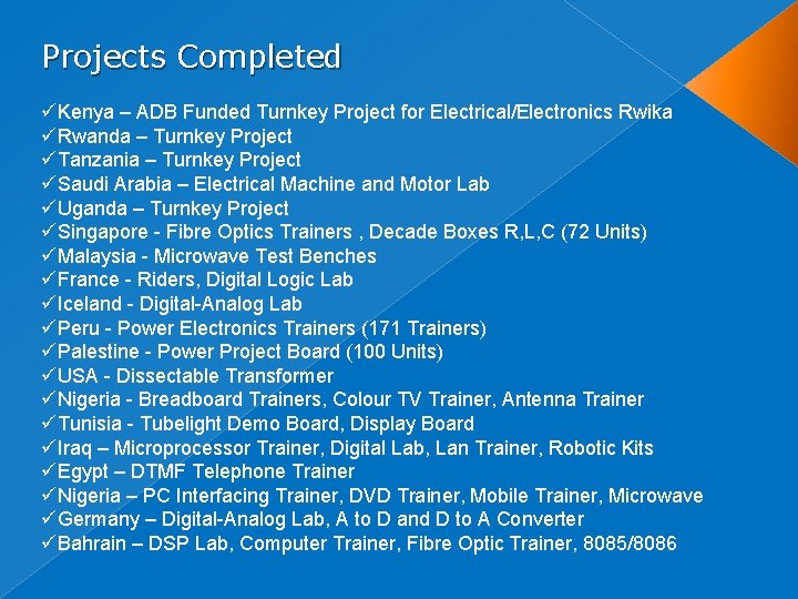 Projects Completed üKenya – ADB Funded Turnkey Project for Electrical/Electronics Rwika üRwanda – Turnkey