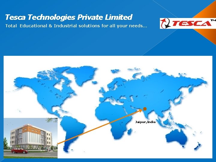 Tesca Technologies Private Limited Total Educational & Industrial solutions for all your needs… Jaipur,