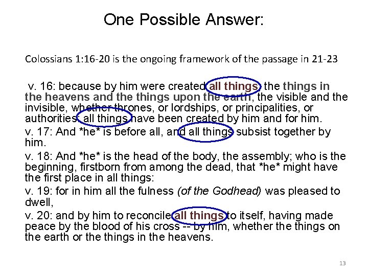 One Possible Answer: Colossians 1: 16 -20 is the ongoing framework of the passage