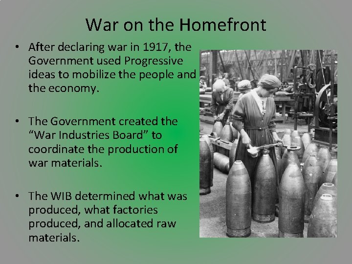 War on the Homefront • After declaring war in 1917, the Government used Progressive