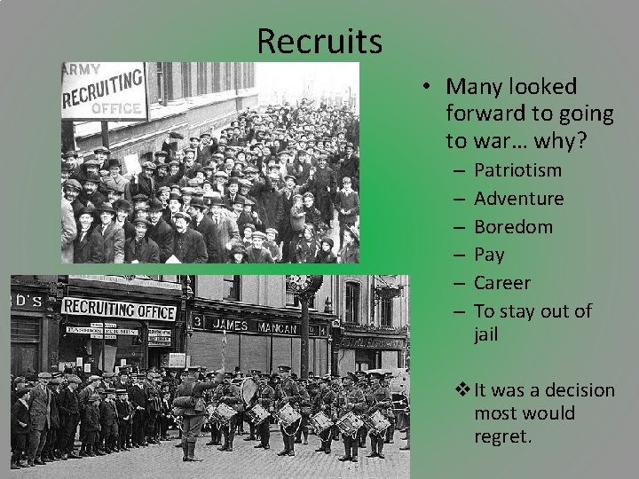 Recruits • Many looked forward to going to war… why? – – – Patriotism